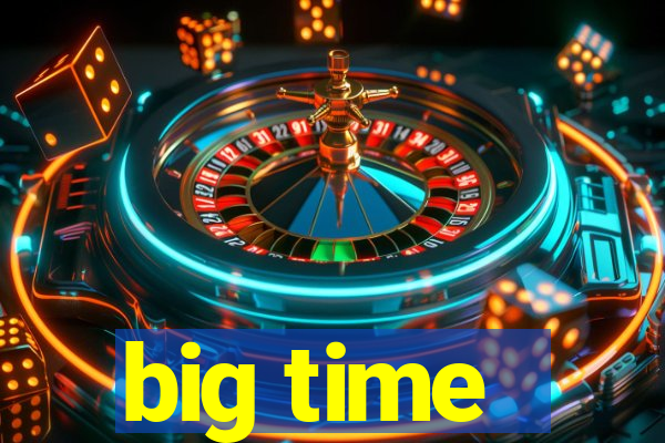 big time - ganhei dinheiro